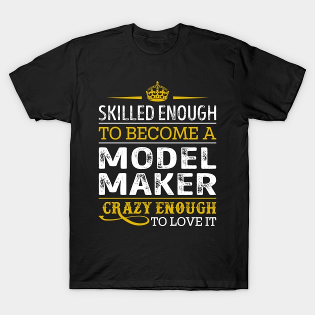 Skilled Enough To Become A Model Maker T-Shirt by RetroWave